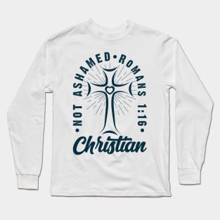 Not Ashamed Romans 1:16 | Christian Gift Long Sleeve T-Shirt